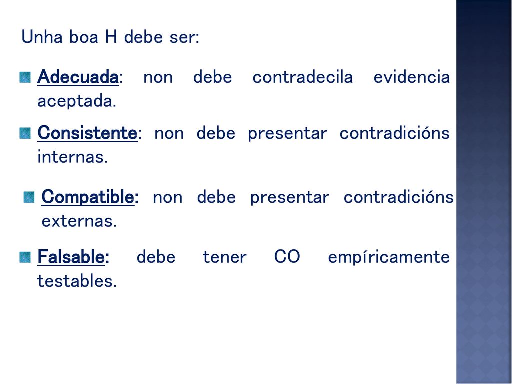 Unha boa H debe ser: Adecuada: non debe contradecila evidencia aceptada. Consistente: non debe presentar contradicións internas.