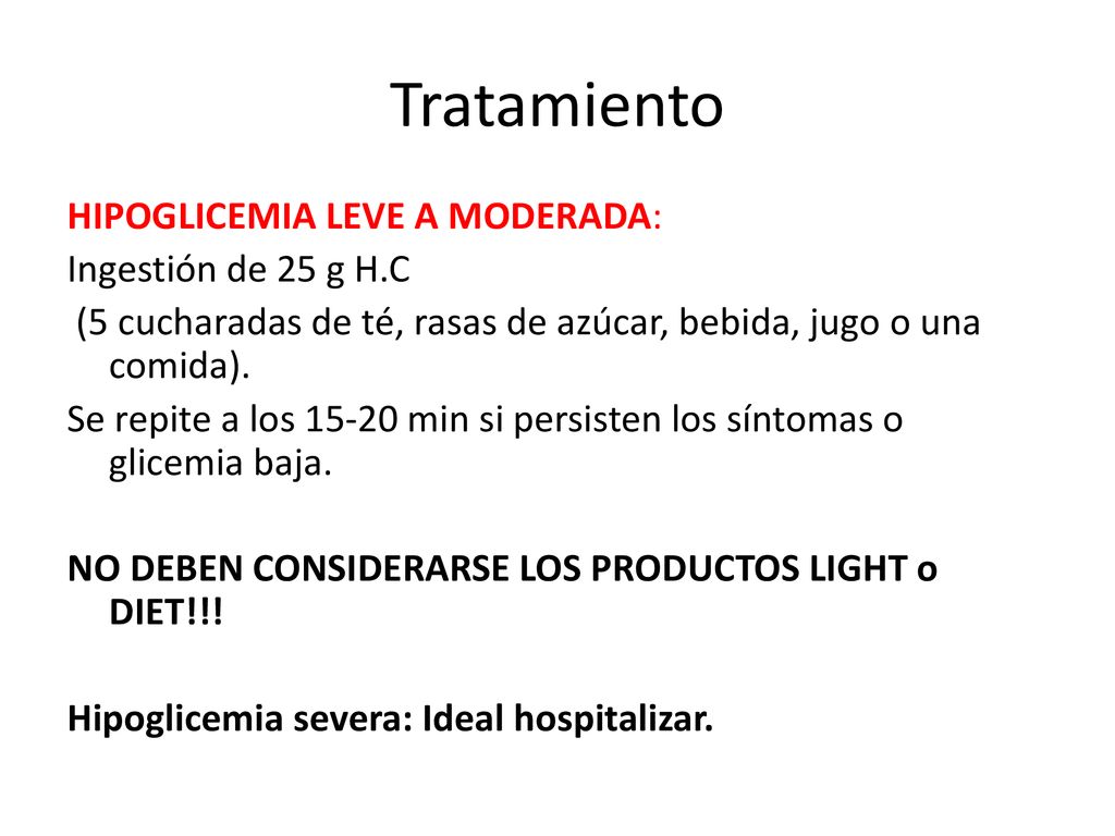 Tratamiento HIPOGLICEMIA LEVE A MODERADA: Ingestión de 25 g H.C