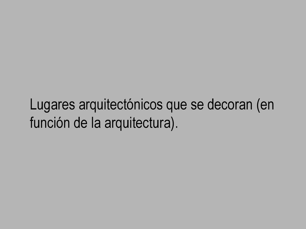 Lugares arquitectónicos que se decoran (en función de la arquitectura).