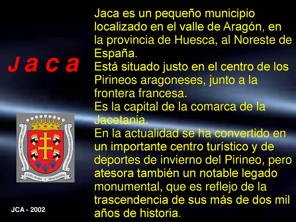 Es la capital de la comarca de la Jacetania.