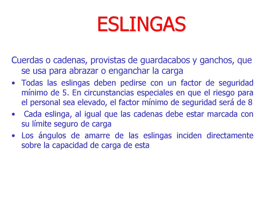 ESLINGAS Cuerdas o cadenas, provistas de guardacabos y ganchos, que se usa para abrazar o enganchar la carga.