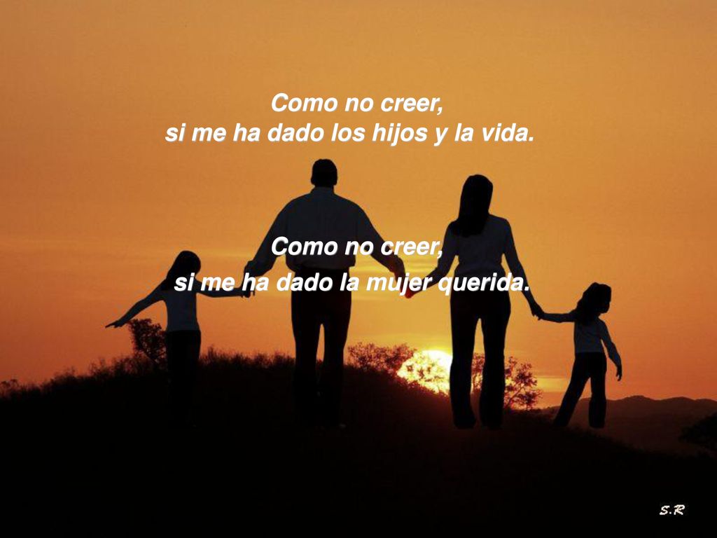 si me ha dado los hijos y la vida. si me ha dado la mujer querida.