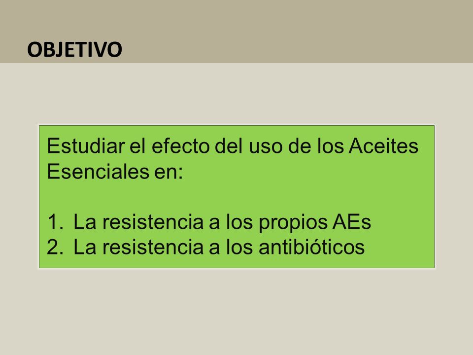 OBJETIVO Estudiar el efecto del uso de los Aceites Esenciales en: