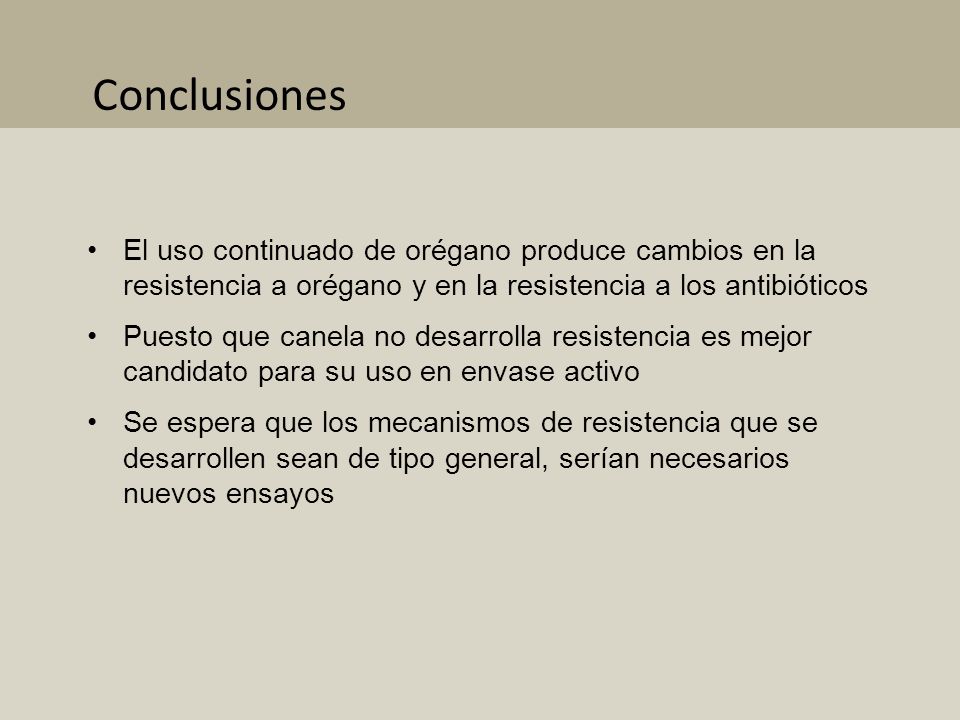 Introducción Conclusiones. El uso continuado de orégano produce cambios en la resistencia a orégano y en la resistencia a los antibióticos.