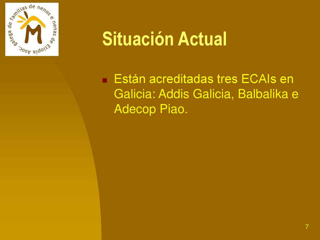 Situación Actual Están acreditadas tres ECAIs en Galicia: Addis Galicia, Balbalika e Adecop Piao.