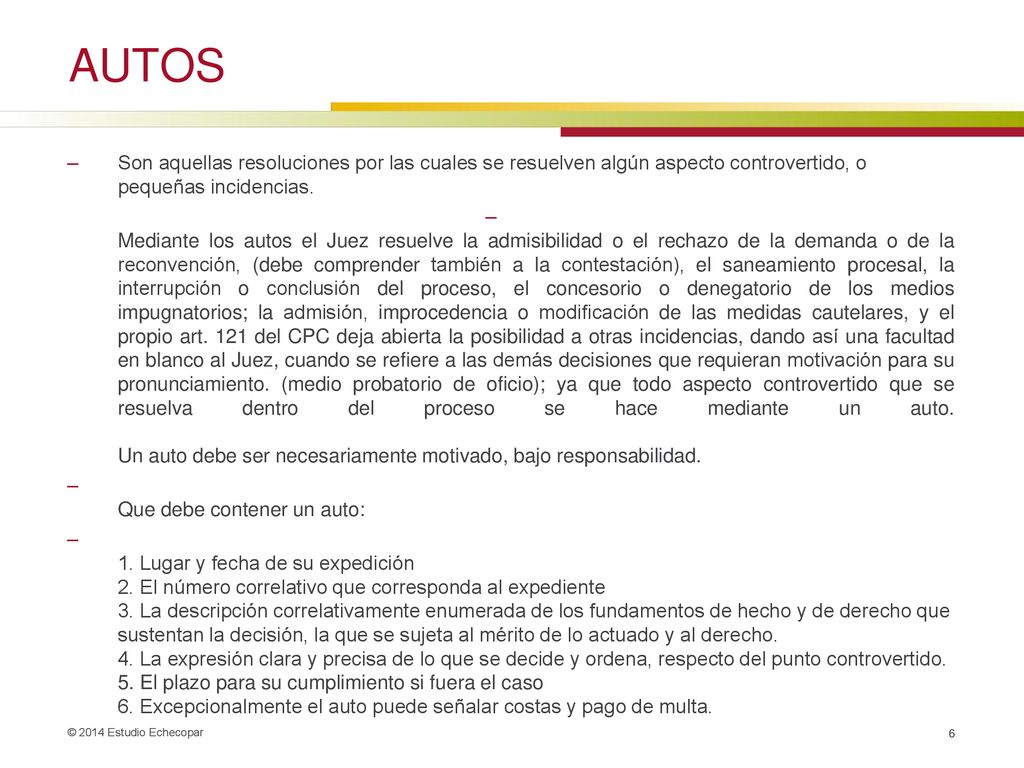 AUTOS Son aquellas resoluciones por las cuales se resuelven algún aspecto controvertido, o pequeñas incidencias.
