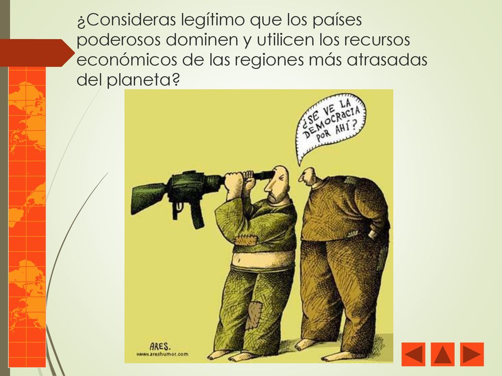 ¿Consideras legítimo que los países poderosos dominen y utilicen los recursos económicos de las regiones más atrasadas del planeta