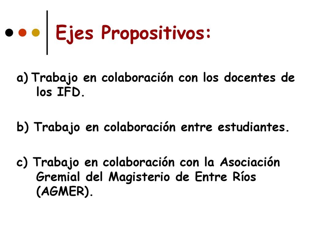Ejes Propositivos: a) Trabajo en colaboración con los docentes de los IFD. b) Trabajo en colaboración entre estudiantes.