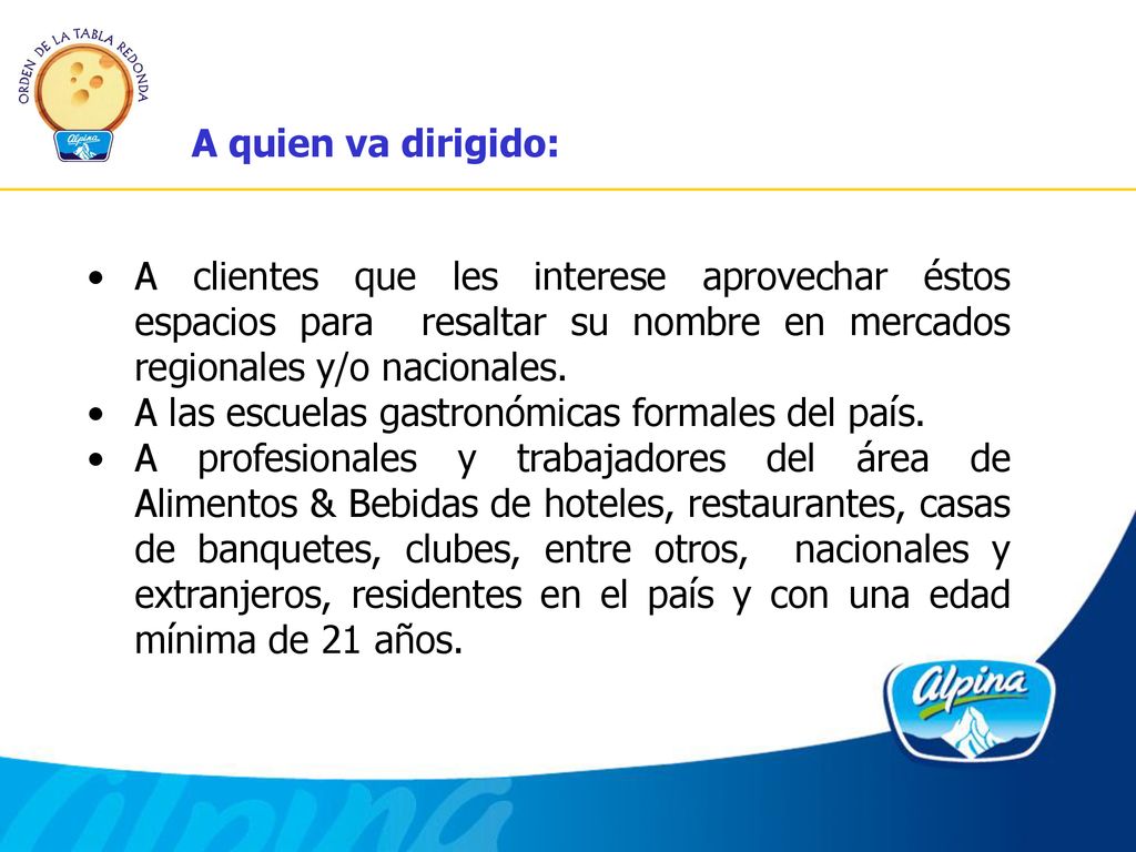 A quien va dirigido: A clientes que les interese aprovechar éstos espacios para resaltar su nombre en mercados regionales y/o nacionales.