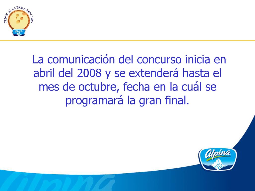 La comunicación del concurso inicia en abril del 2008 y se extenderá hasta el mes de octubre, fecha en la cuál se programará la gran final.