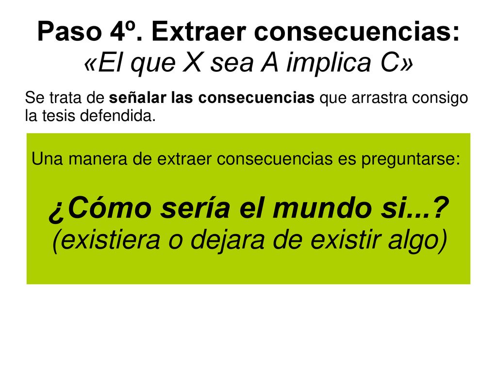 Paso 4º. Extraer consecuencias: «El que X sea A implica C»