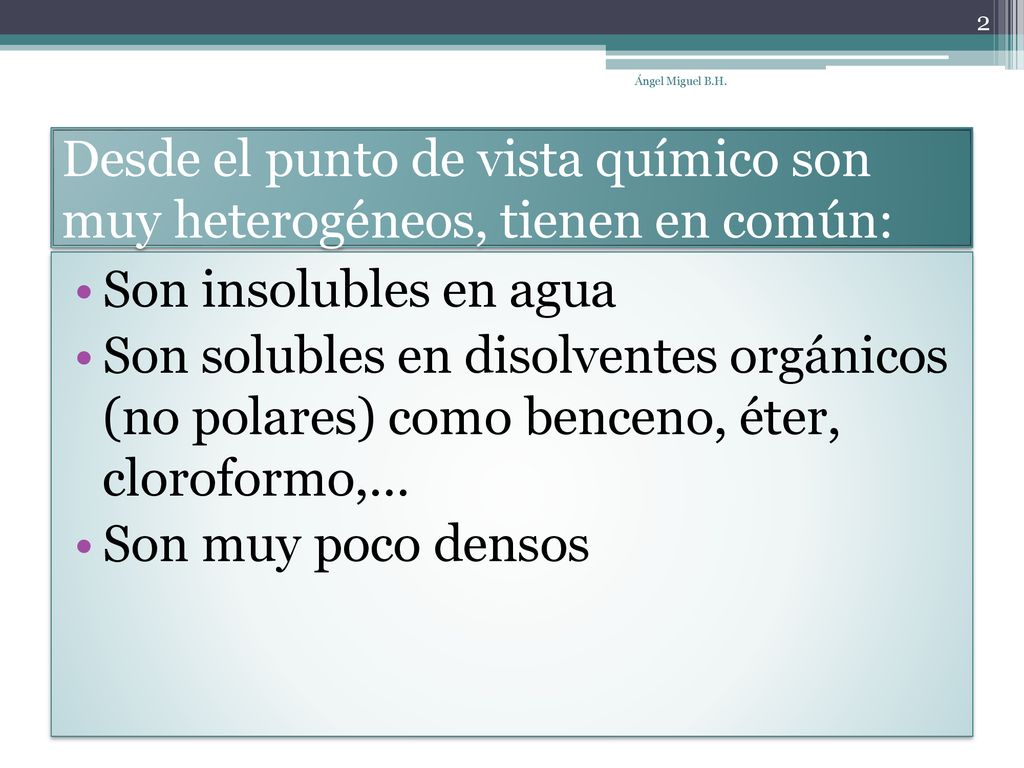 Desde el punto de vista químico son muy heterogéneos, tienen en común: