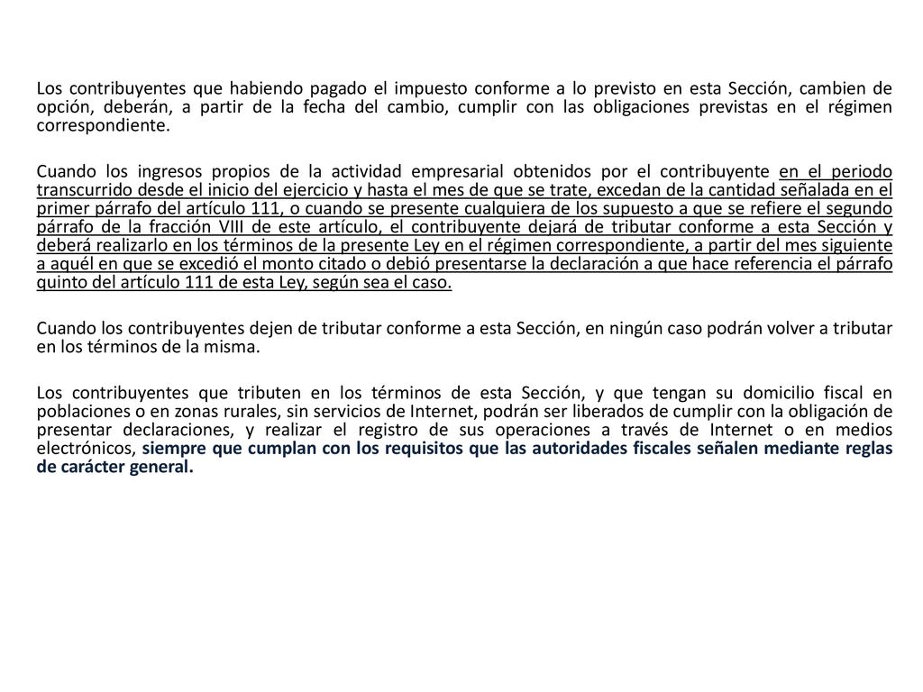 Los contribuyentes que habiendo pagado el impuesto conforme a lo previsto en esta Sección, cambien de opción, deberán, a partir de la fecha del cambio, cumplir con las obligaciones previstas en el régimen correspondiente.