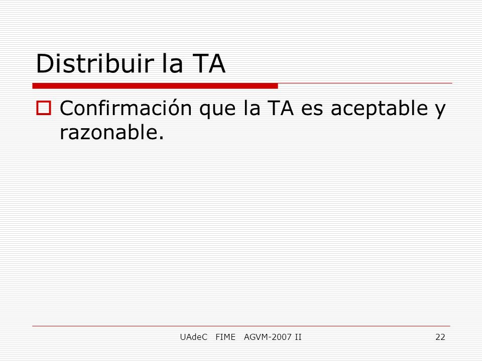 Distribuir la TA Confirmación que la TA es aceptable y razonable.