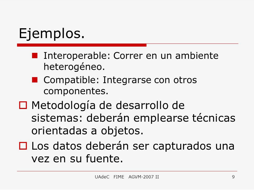 Ejemplos. Interoperable: Correr en un ambiente heterogéneo. Compatible: Integrarse con otros componentes.
