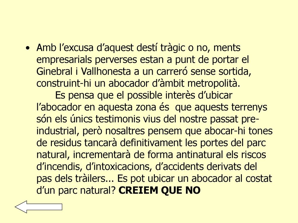 Amb l’excusa d’aquest destí tràgic o no, ments empresarials perverses estan a punt de portar el Ginebral i Vallhonesta a un carreró sense sortida, construint-hi un abocador d’àmbit metropolità.