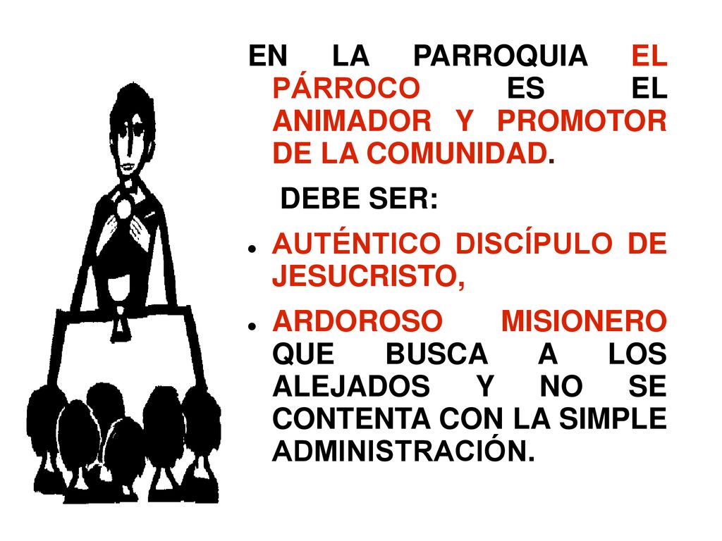 EN LA PARROQUIA EL PÁRROCO ES EL ANIMADOR Y PROMOTOR DE LA COMUNIDAD.