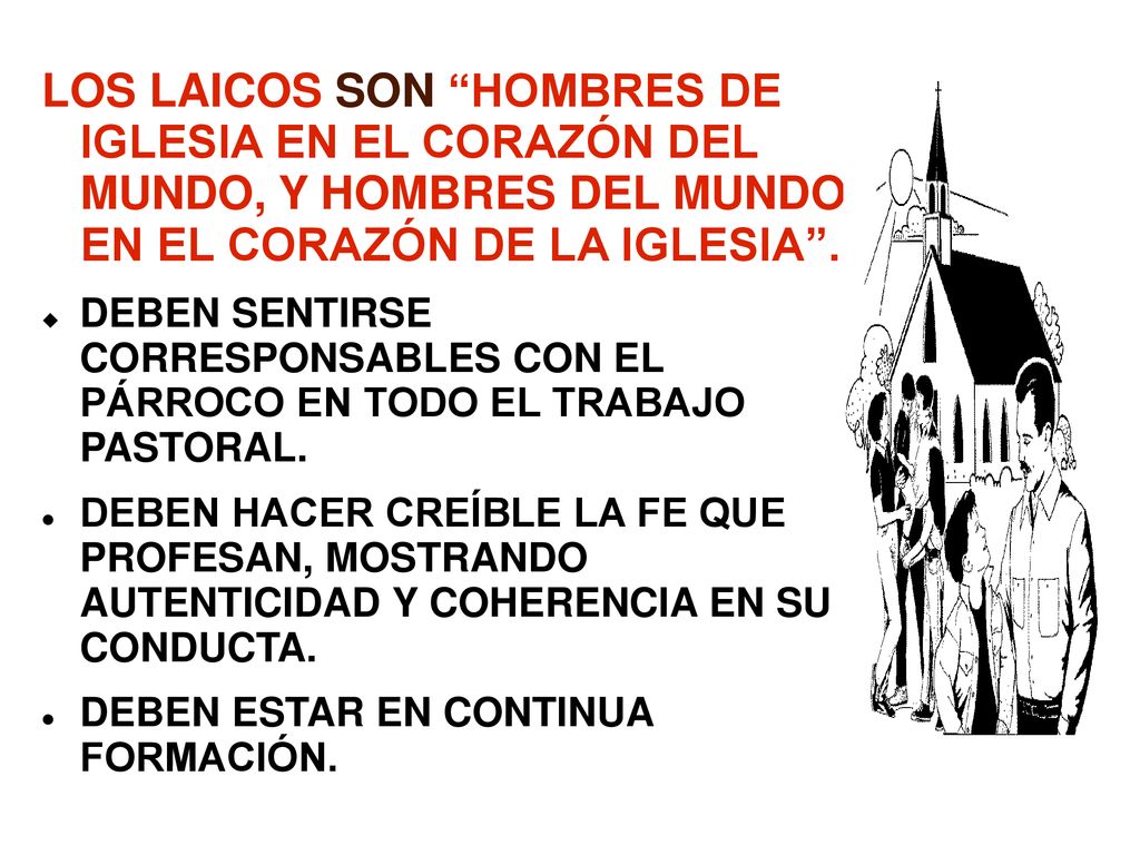 LOS LAICOS SON HOMBRES DE IGLESIA EN EL CORAZÓN DEL MUNDO, Y HOMBRES DEL MUNDO EN EL CORAZÓN DE LA IGLESIA .