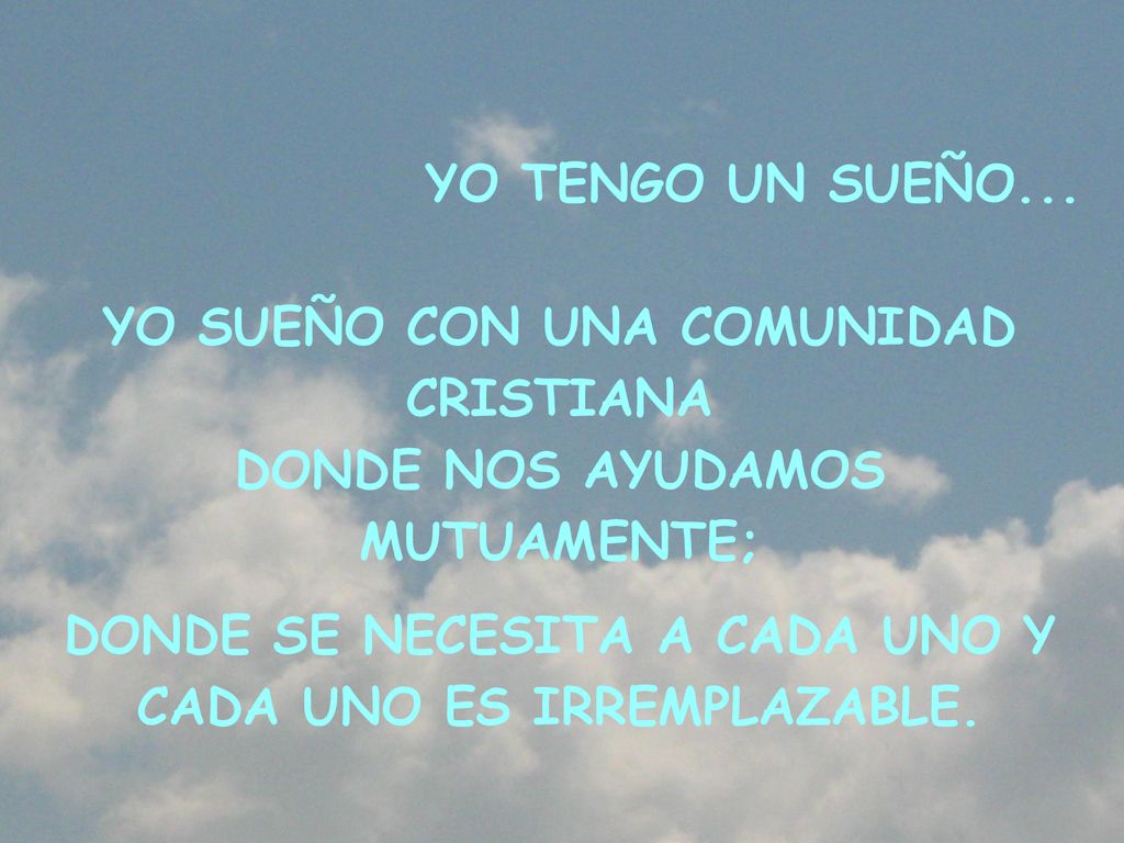 YO SUEÑO CON UNA COMUNIDAD CRISTIANA DONDE NOS AYUDAMOS MUTUAMENTE;