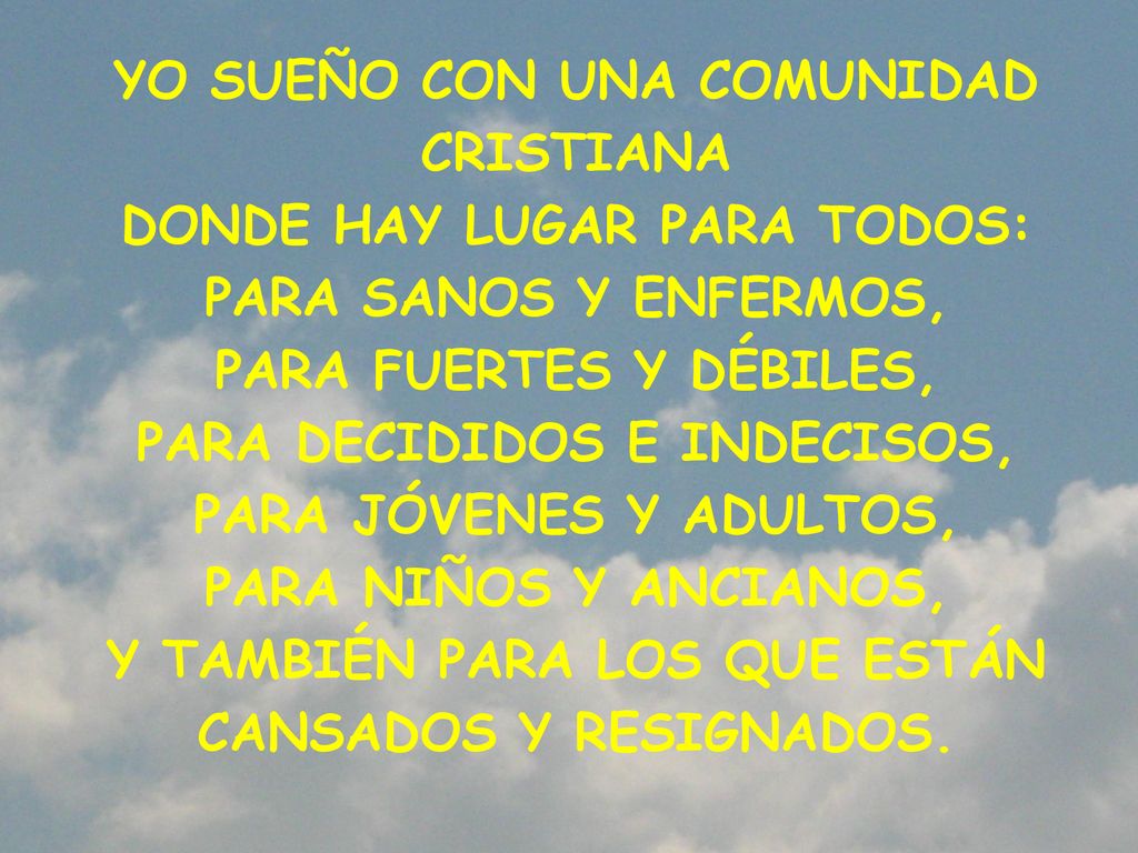 YO SUEÑO CON UNA COMUNIDAD CRISTIANA DONDE HAY LUGAR PARA TODOS: