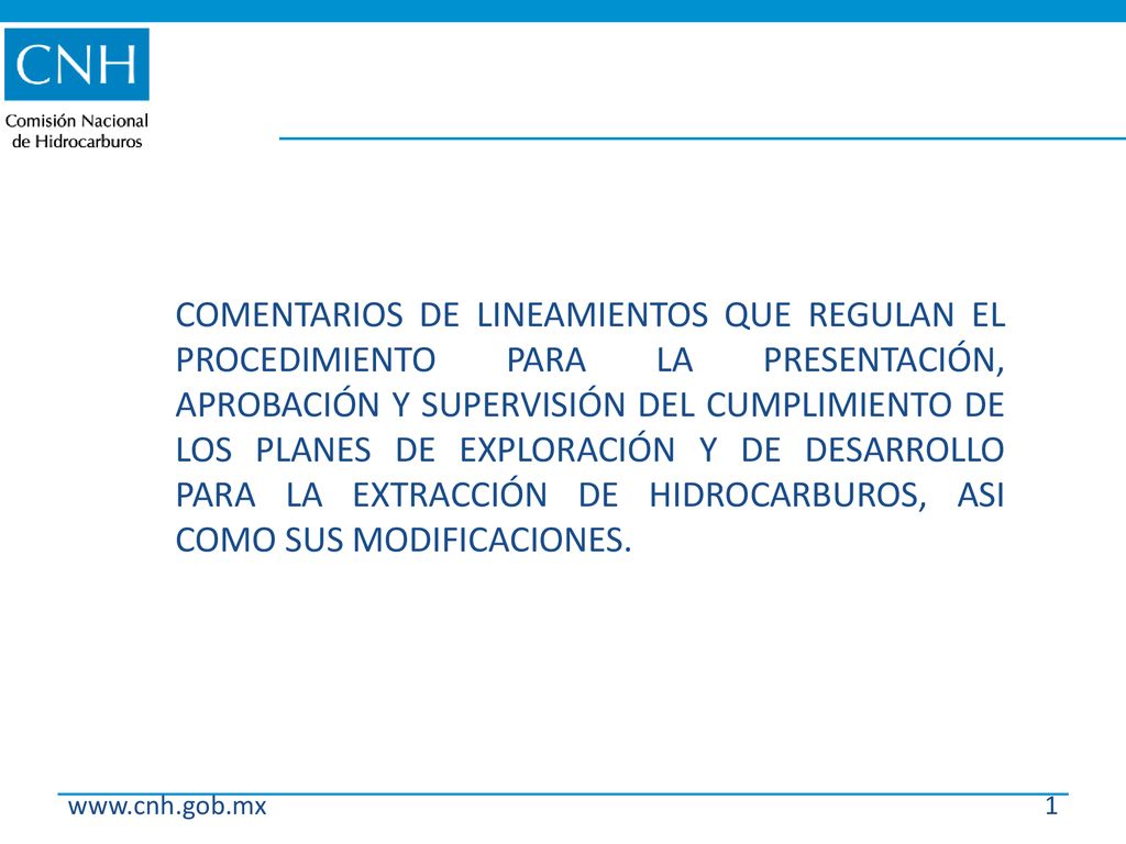 COMENTARIOS DE LINEAMIENTOS QUE REGULAN EL PROCEDIMIENTO PARA LA PRESENTACIÓN, APROBACIÓN Y SUPERVISIÓN DEL CUMPLIMIENTO DE LOS PLANES DE EXPLORACIÓN Y DE DESARROLLO PARA LA EXTRACCIÓN DE HIDROCARBUROS, ASI COMO SUS MODIFICACIONES.