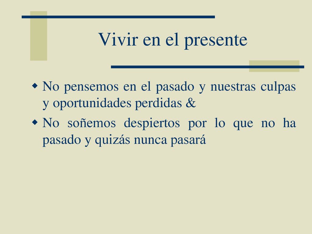 Vivir en el presente No pensemos en el pasado y nuestras culpas y oportunidades perdidas &