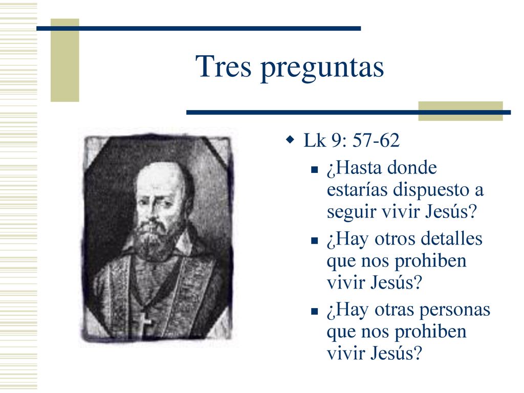 Tres preguntas Lk 9: ¿Hasta donde estarías dispuesto a seguir vivir Jesús ¿Hay otros detalles que nos prohiben vivir Jesús