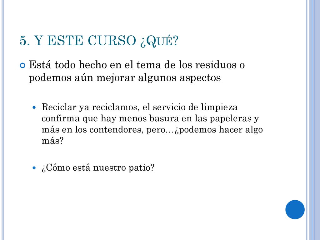 5. Y ESTE CURSO ¿Qué Está todo hecho en el tema de los residuos o podemos aún mejorar algunos aspectos.