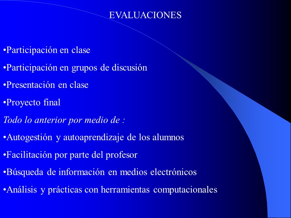 EVALUACIONES Participación en clase. Participación en grupos de discusión. Presentación en clase.