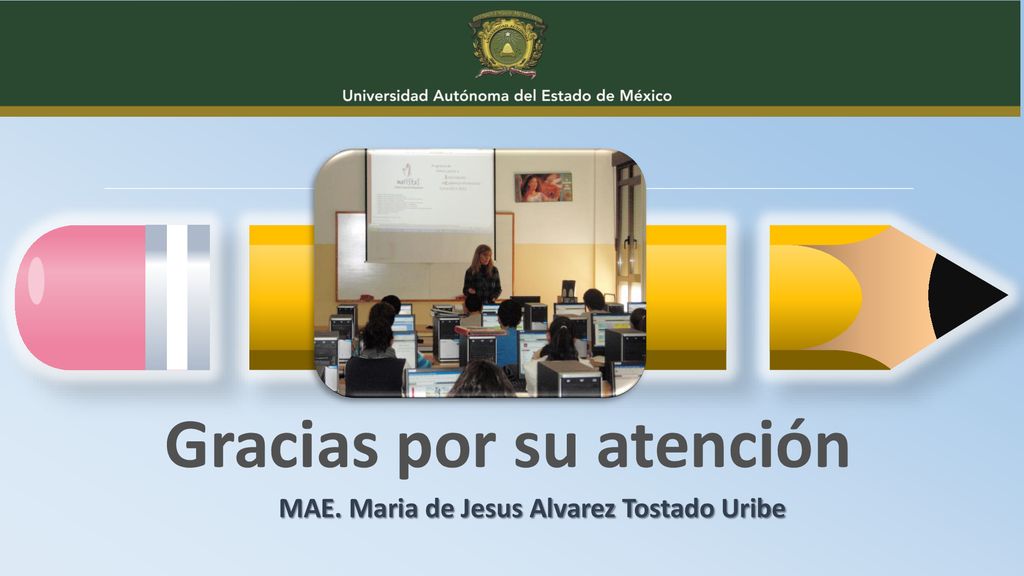 Gracias por su atención MAE. Maria de Jesus Alvarez Tostado Uribe