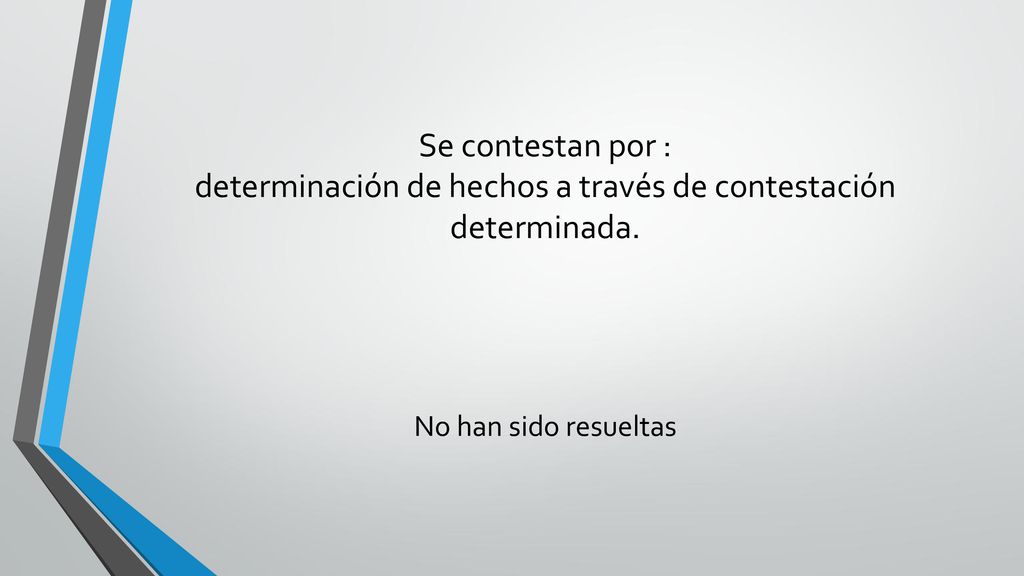 Se contestan por : determinación de hechos a través de contestación determinada.