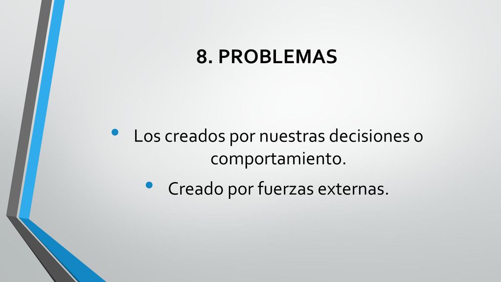 8. PROBLEMAS Los creados por nuestras decisiones o comportamiento.