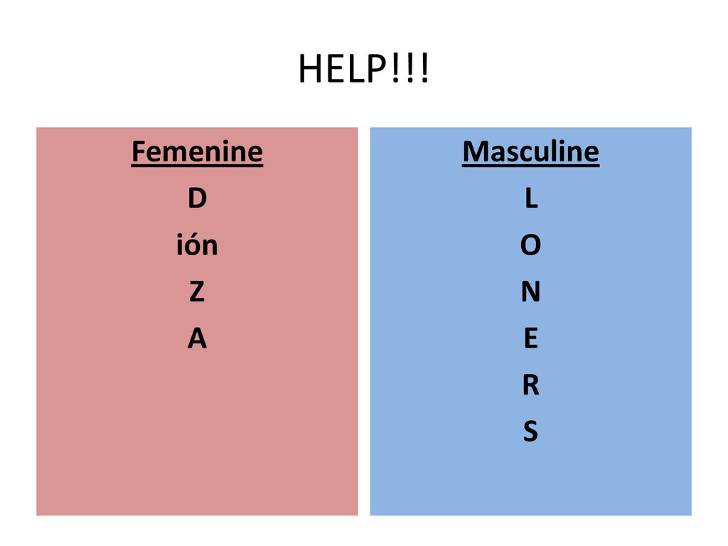 HELP!!! Femenine D ión Z A Masculine L O N E R S