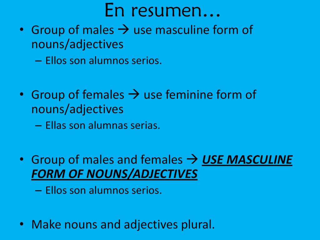 En resumen… Group of males  use masculine form of nouns/adjectives