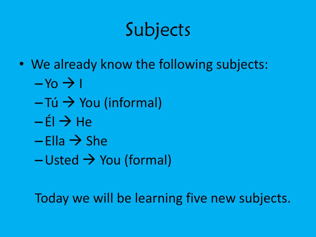 Subjects We already know the following subjects: Yo  I