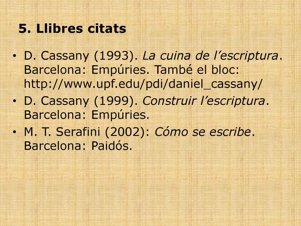 5. Llibres citats D. Cassany (1993). La cuina de l’escriptura. Barcelona: Empúries. També el bloc:
