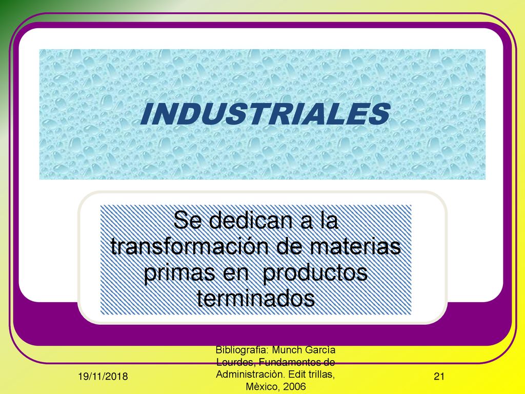 INDUSTRIALES Se dedican a la transformación de materias primas en productos terminados.
