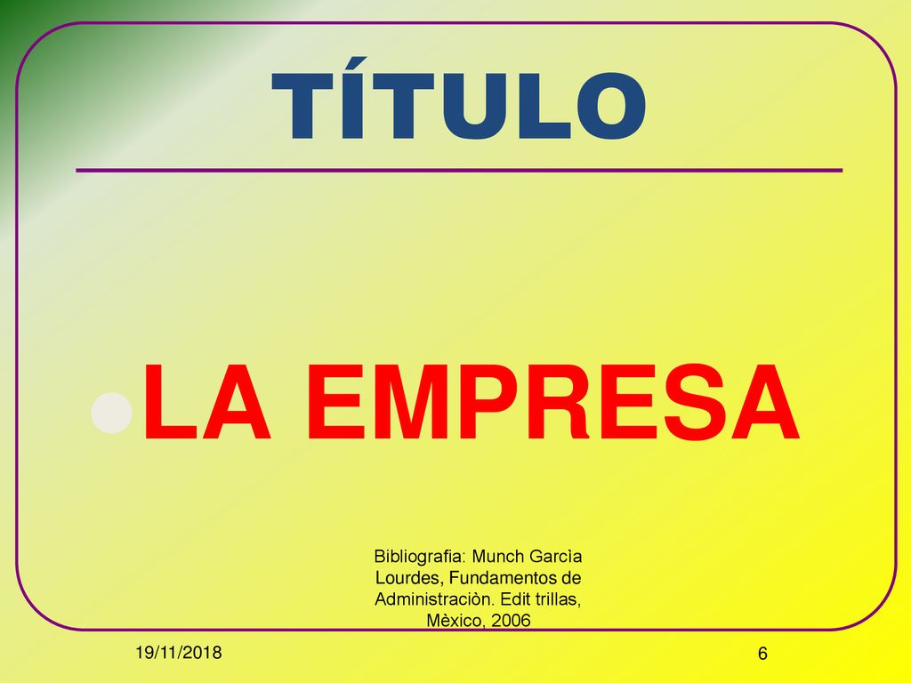 TÍTULO LA EMPRESA. Bibliografia: Munch Garcìa Lourdes, Fundamentos de Administraciòn. Edit trillas, Mèxico,