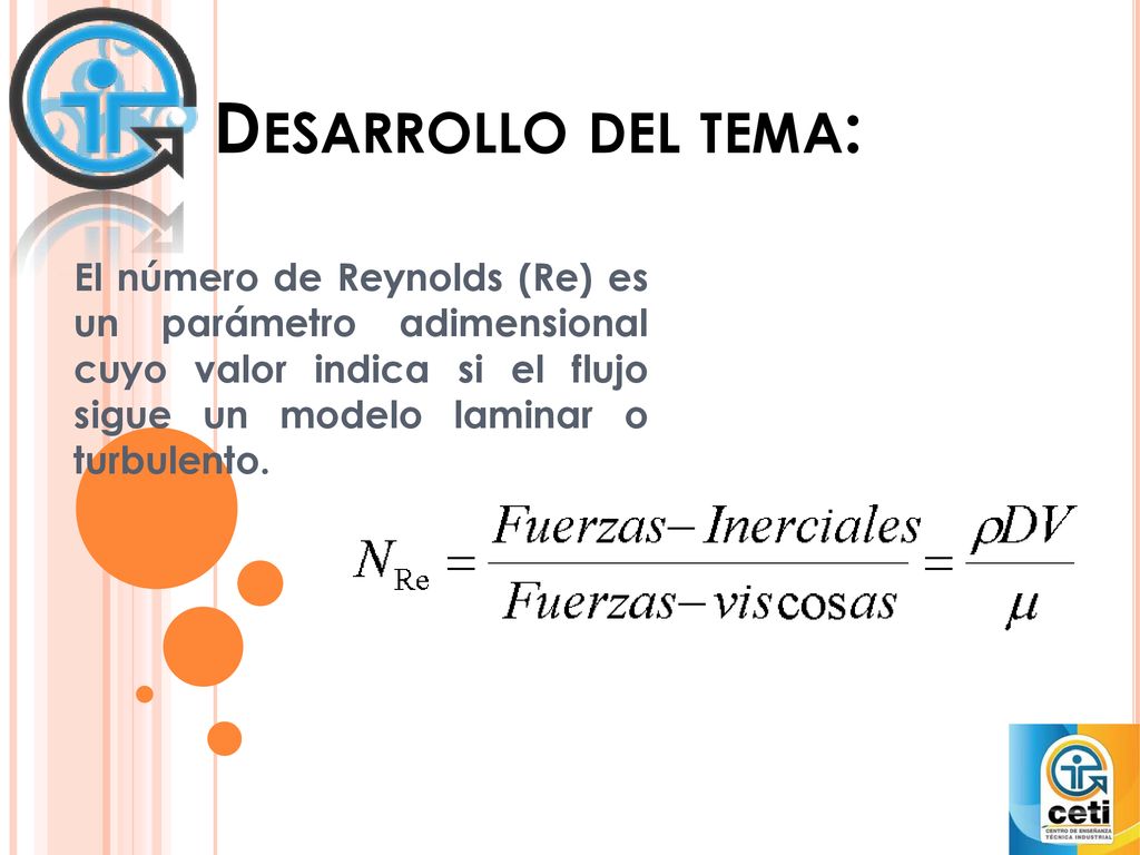Desarrollo del tema: El número de Reynolds (Re) es un parámetro adimensional cuyo valor indica si el flujo sigue un modelo laminar o turbulento.