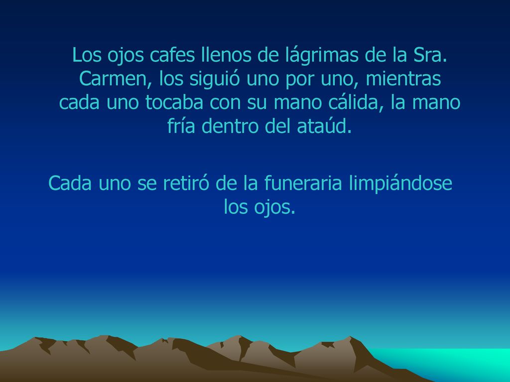 Cada uno se retiró de la funeraria limpiándose los ojos.