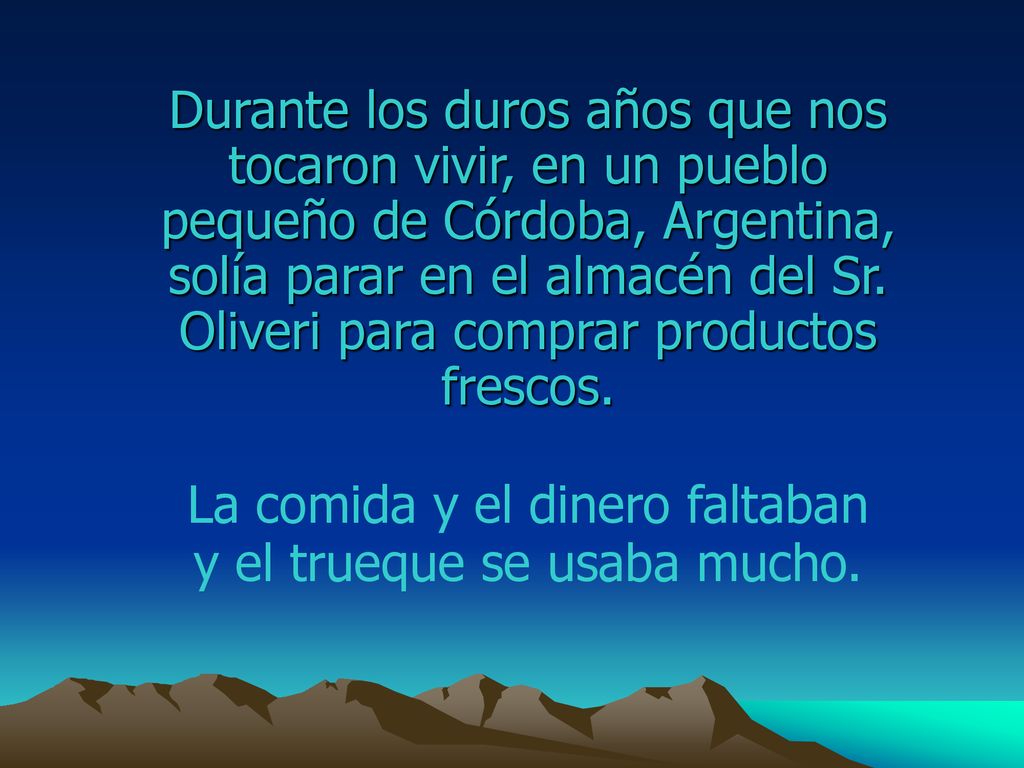 La comida y el dinero faltaban y el trueque se usaba mucho.