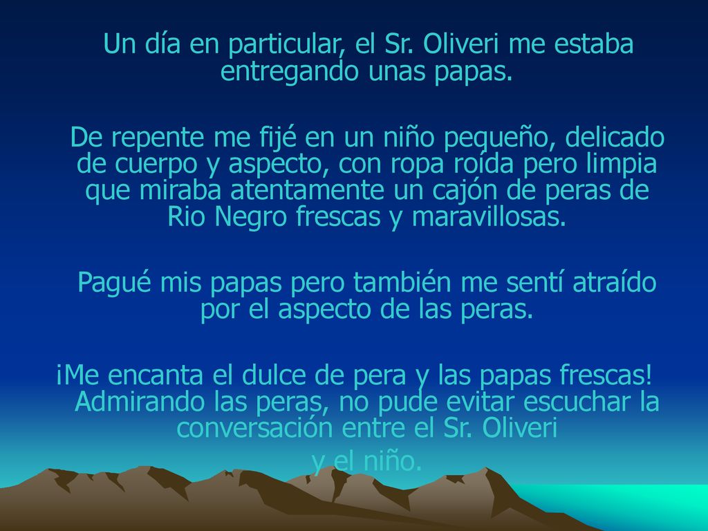 Un día en particular, el Sr. Oliveri me estaba entregando unas papas.