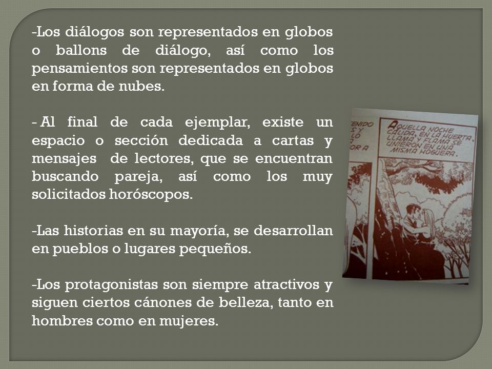 Los diálogos son representados en globos o ballons de diálogo, así como los pensamientos son representados en globos en forma de nubes.