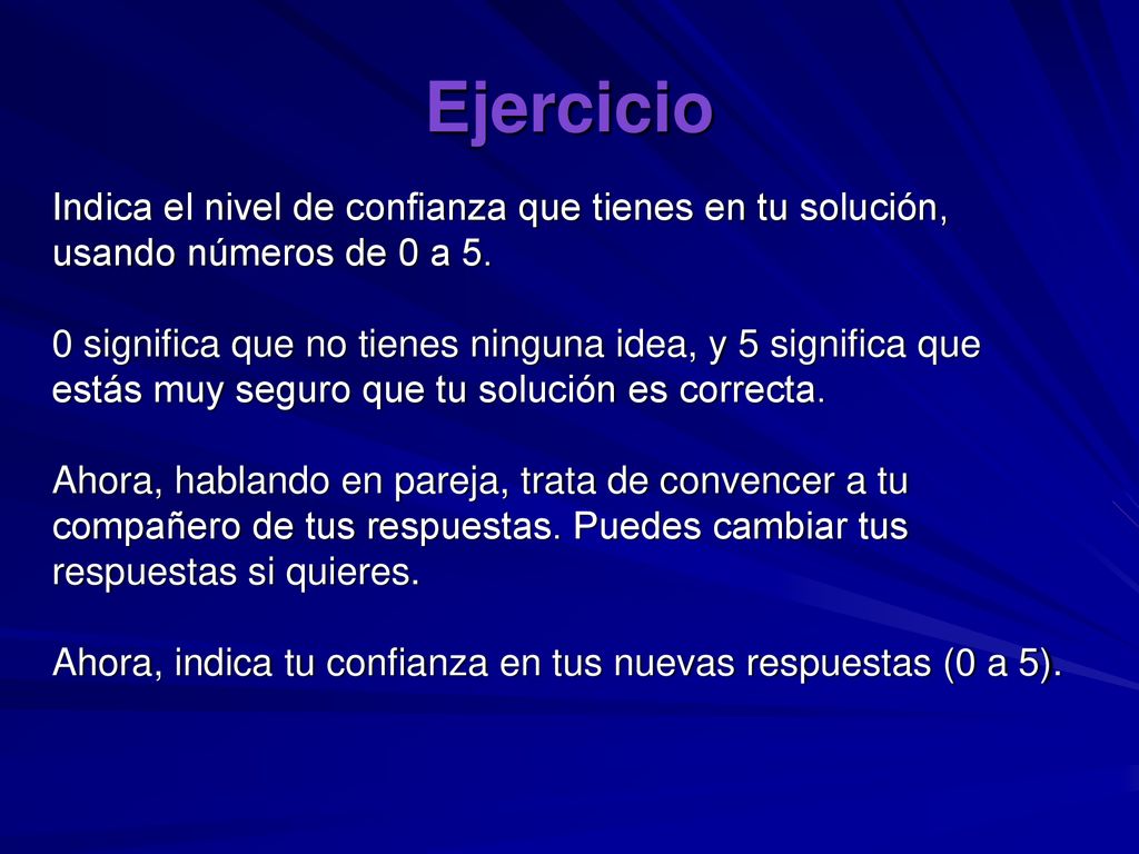Ejercicio Indica el nivel de confianza que tienes en tu solución, usando números de 0 a 5.
