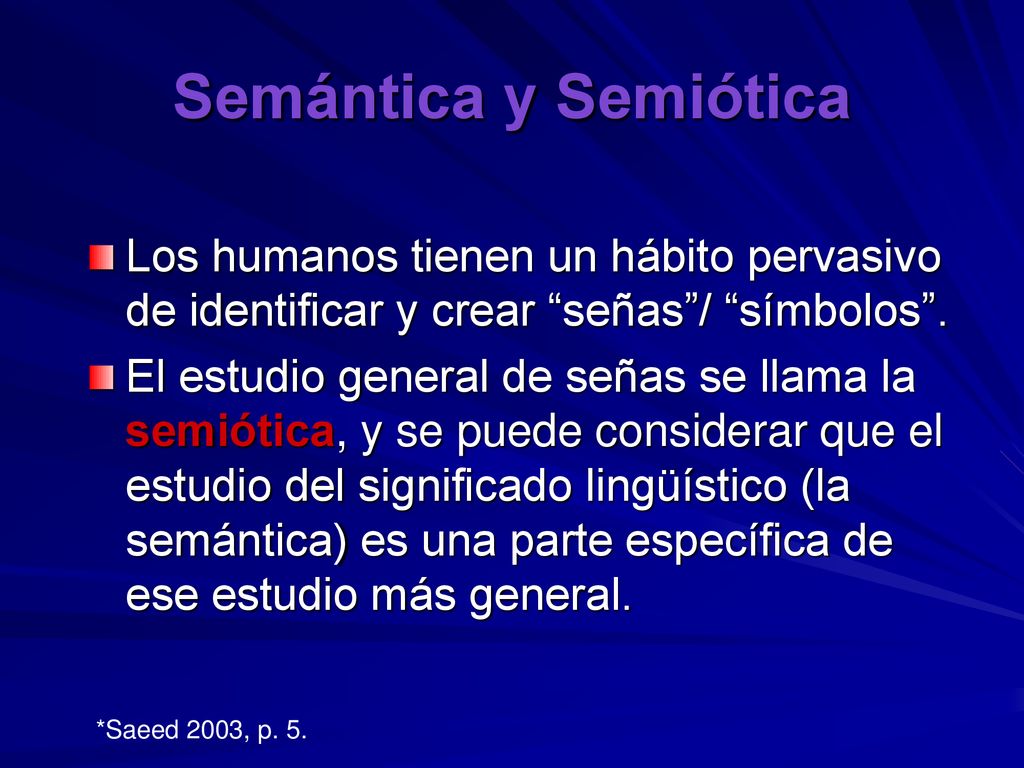 Semántica y Semiótica Los humanos tienen un hábito pervasivo de identificar y crear señas / símbolos .