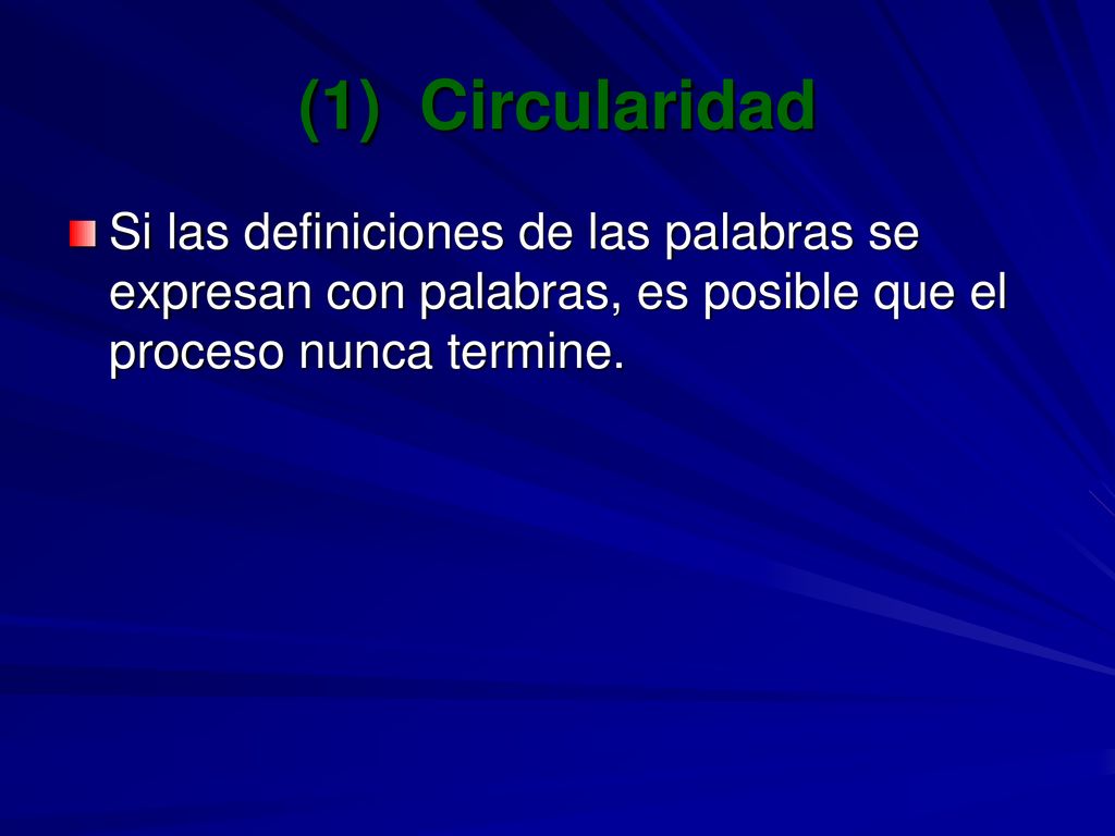 (1) Circularidad Si las definiciones de las palabras se expresan con palabras, es posible que el proceso nunca termine.