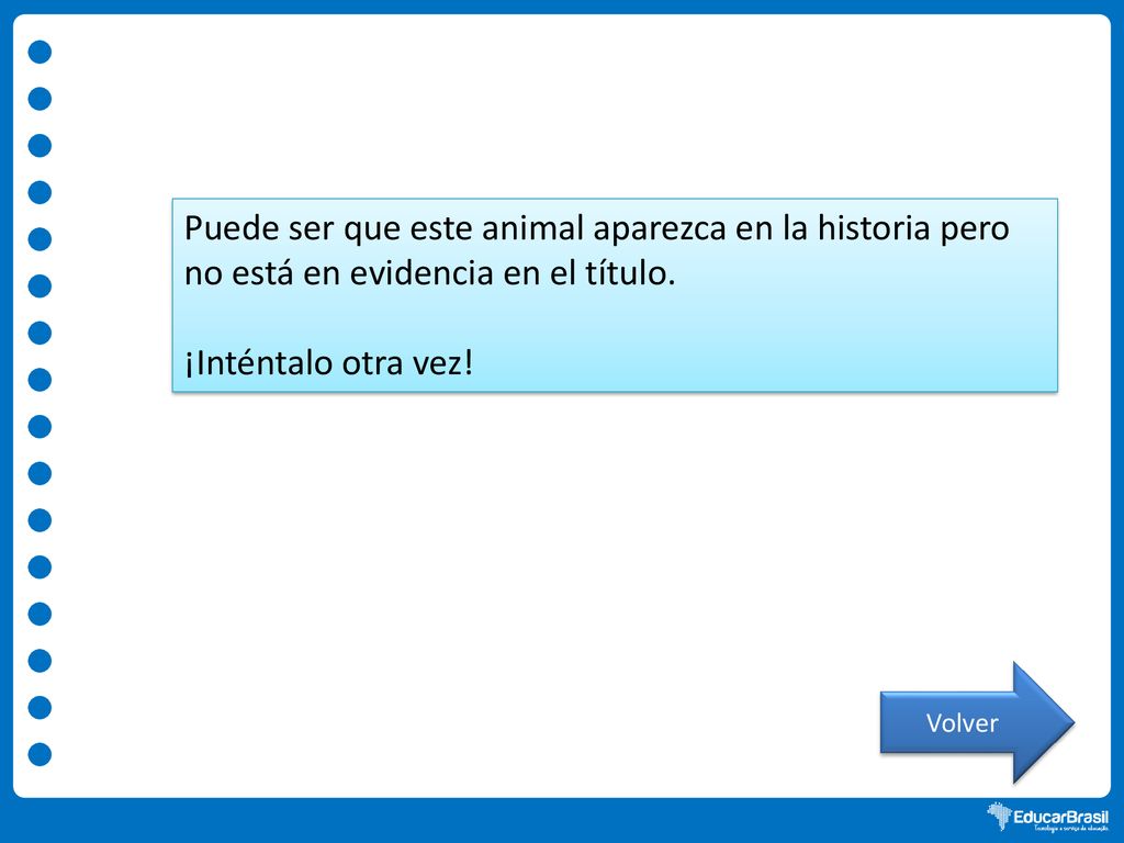 Puede ser que este animal aparezca en la historia pero no está en evidencia en el título.