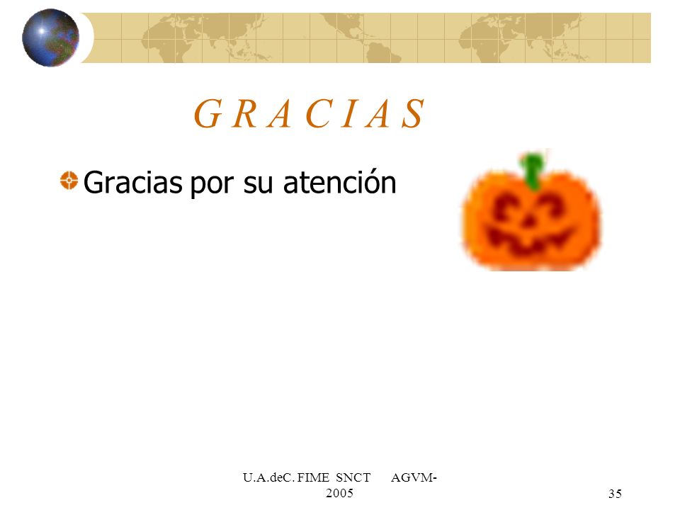 G R A C I A S Gracias por su atención U.A.deC. FIME SNCT AGVM-2005