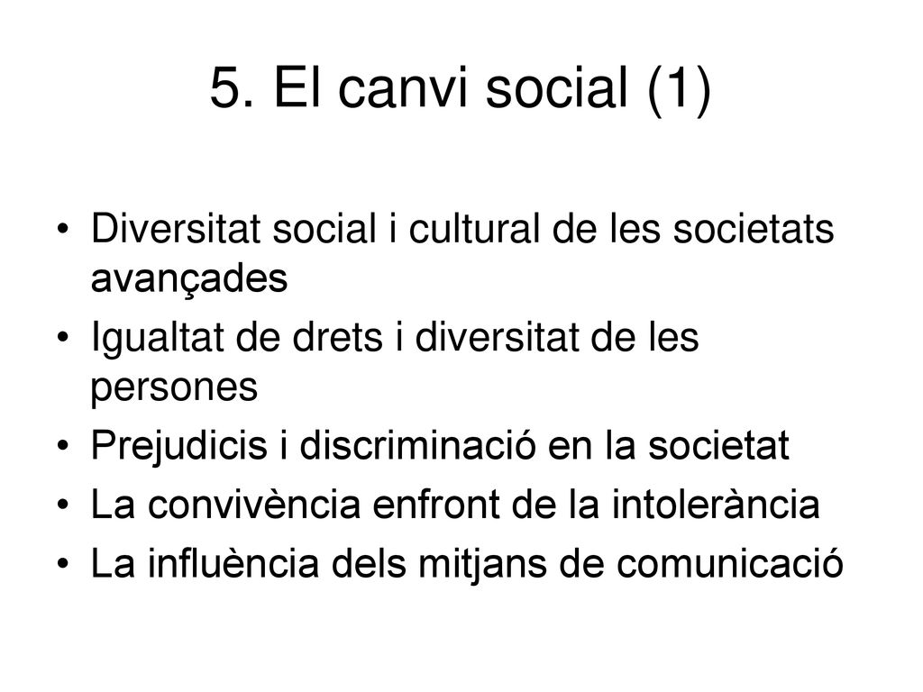 5. El canvi social (1) Diversitat social i cultural de les societats avançades. Igualtat de drets i diversitat de les persones.
