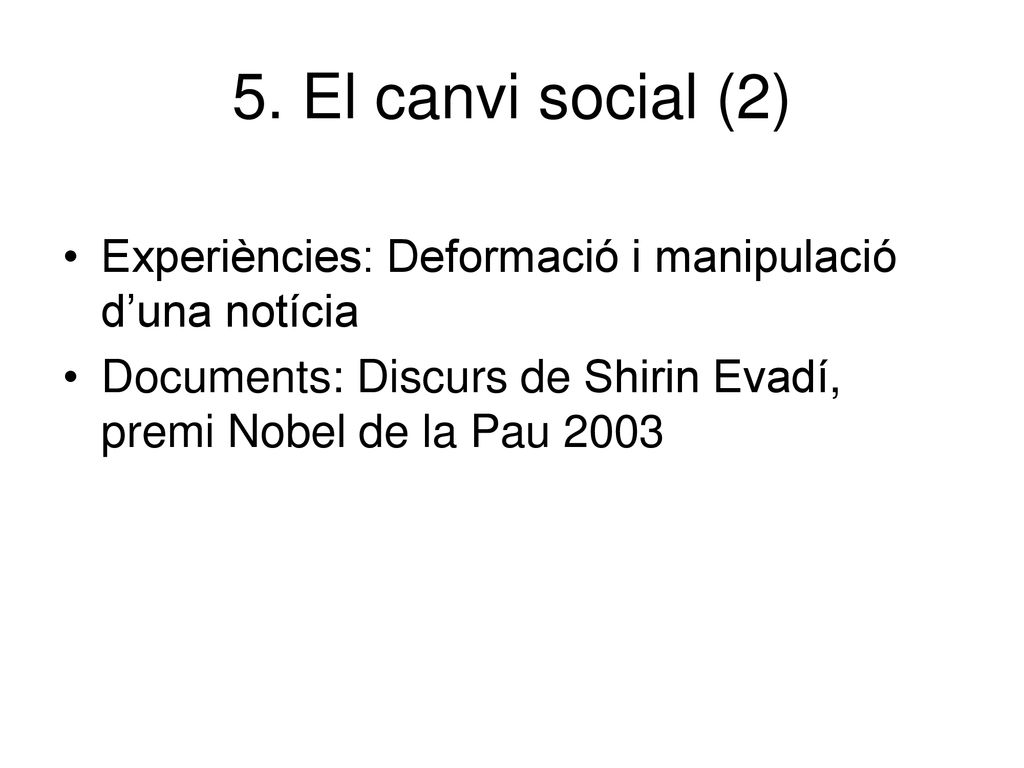 5. El canvi social (2) Experiències: Deformació i manipulació d’una notícia.